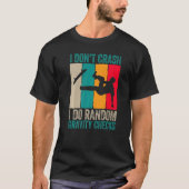 I Don't Crash Do Random Gravity Checks Skateboard T-Shirt (Vorderseite)