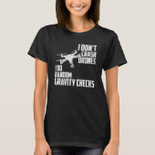 I Dont Crash Drones I Do Random Gravity Checks Qua T-Shirt (Vorderseite)