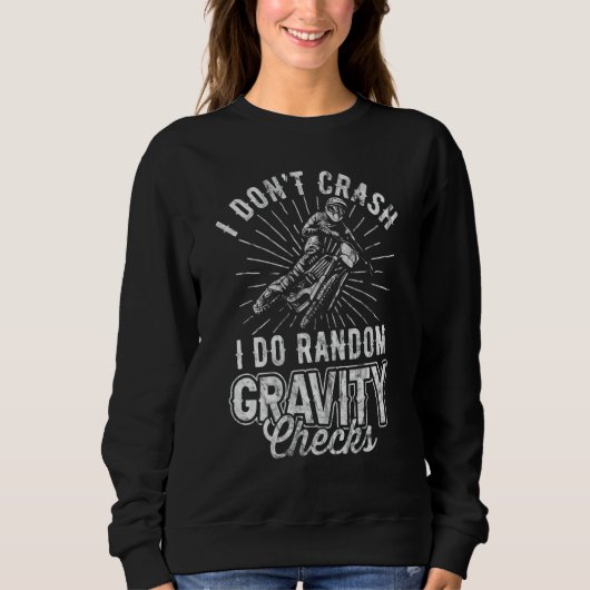 I Don't Crash I Do Random Gravity Checks Dirt Bike Sweatshirt (Vorderseite)