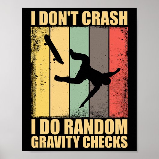 I Don't Crash I Do Random Gravity Checks Skateboar Poster (Vorne)