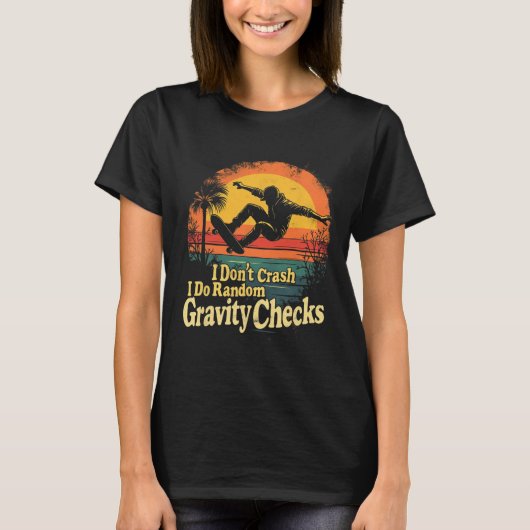 I Don't Crash I Do Random Gravity Checks Skateboar T-Shirt (Vorderseite)