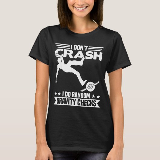 I Don't Crash I Do Random Onewheel Gravity Checks  T-Shirt (Vorderseite)
