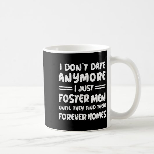 I Don't Date Anymore I Just Foster Men Funny  Kaffeetasse (Rechts)