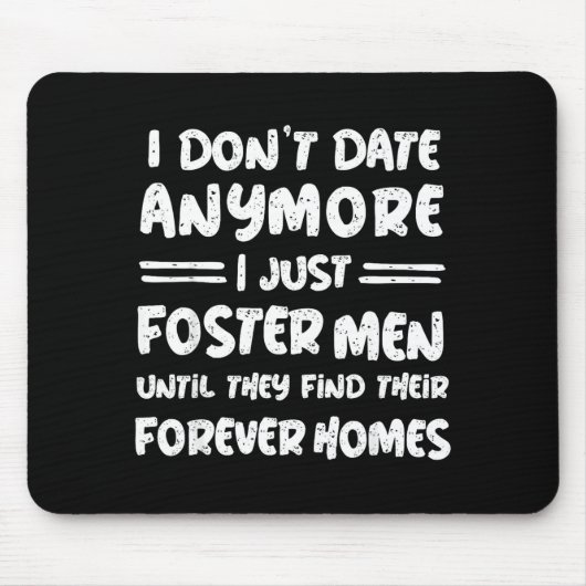I Don't Date Anymore I Just Foster Men Funny  Mousepad (Vorne)
