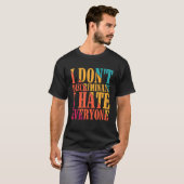 I Don't Discriminate I Hate Everyone --- T-Shirt (Vorne ganz)