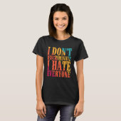 I Don't Discriminate I Hate Everyone --- T-Shirt (Vorne ganz)