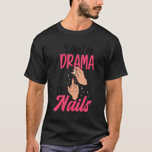 I Don't Do Drama I Do Nails Nail Technicians T-Shirt (Vorderseite)