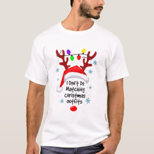 I Don't Do Matching Christmas Outfits Reindeer Xma T-Shirt