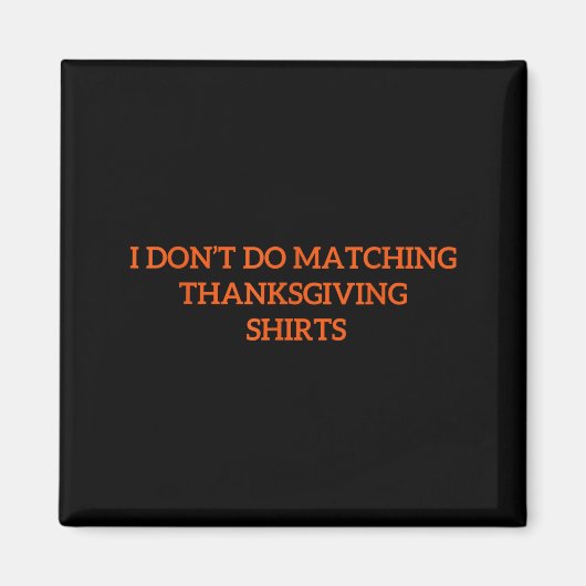 I Don't Do Matching Thanksgiving Shirt Funny Match Magnet (Vorne)