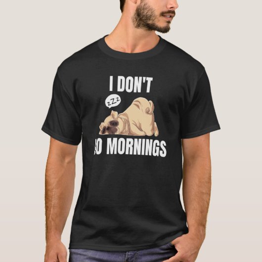 I Don't Do Mornings Dog Saying Lazy Sleeping Pug T-Shirt (Vorderseite)
