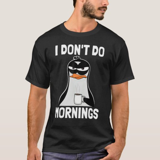 I Don't Do Mornings Funny Bad Mood Morning Grumpy T-Shirt (Vorderseite)