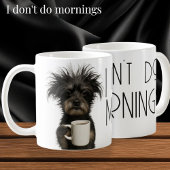 I don't do mornings funny dog caffeine kaffeetasse