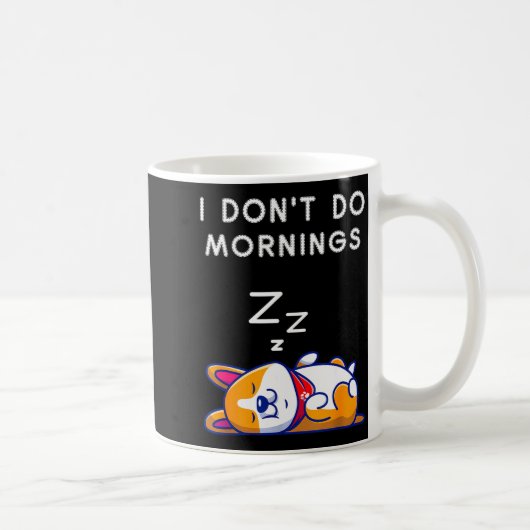 I Don't Do Mornings Funny Dog Sleeng Kaffeetasse (Rechts)