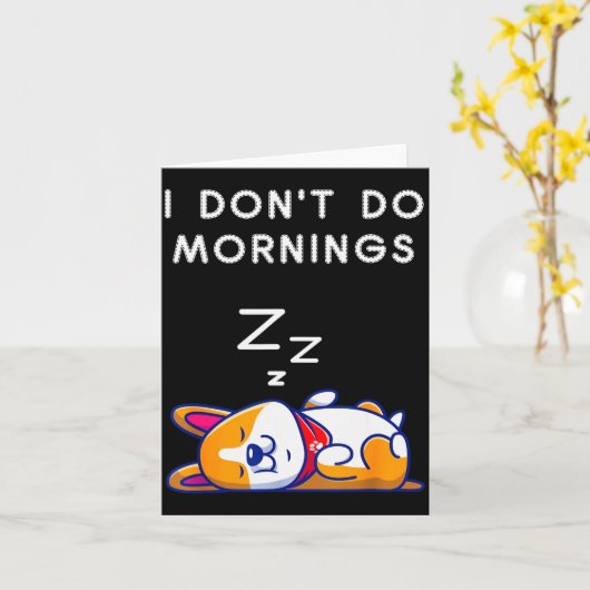 I Don't Do Mornings Funny Dog Sleeng Karte (Gelbe Blume)