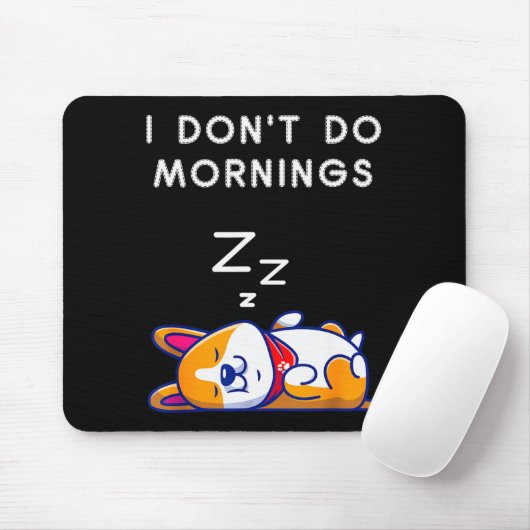 I Don't Do Mornings Funny Dog Sleeng Mousepad (Mit Mouse)