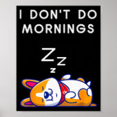 I Don't Do Mornings Funny Dog Sleeng Poster (Vorne)