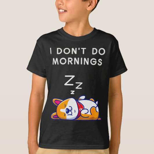 I Don't Do Mornings Funny Dog Sleeng T-Shirt (Vorderseite)