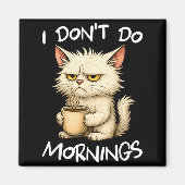 I Don't Do Mornings Funny Quote Coffee Cat Lover G Magnet (Vorne)
