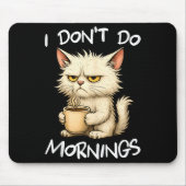 I Don't Do Mornings Funny Quote Coffee Cat Lover G Mousepad (Vorne)
