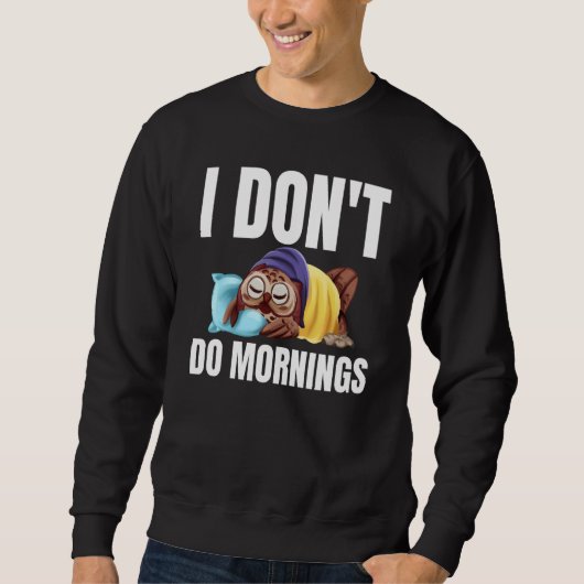 I Don't Do Mornings Owl Saying Lazy Sleeping Owls  Sweatshirt (Vorderseite)