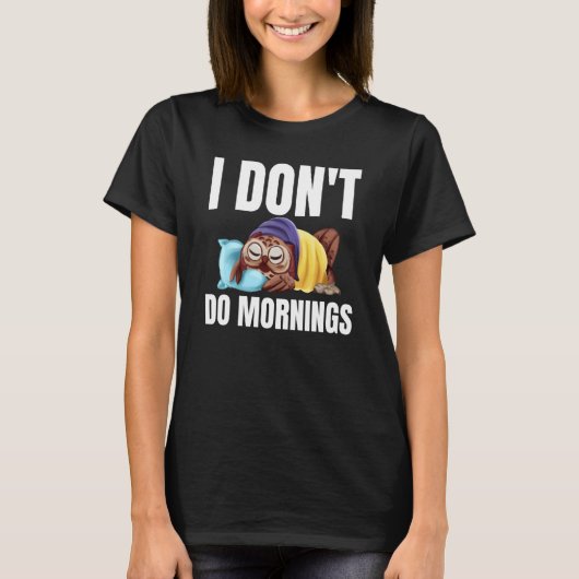 I Don't Do Mornings Owl Saying Lazy Sleeping Owls T-Shirt (Vorderseite)