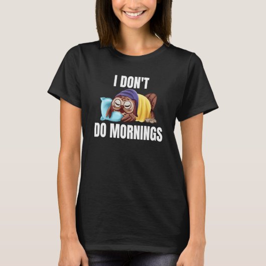 I Don't Do Mornings Owl Saying Lazy Sleeping Owls T-Shirt (Vorderseite)