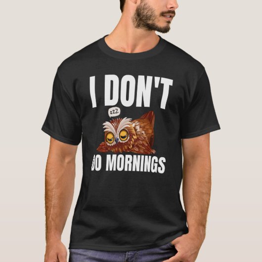 I Don't Do Mornings Owl Saying Lazy Sleeping Owls T-Shirt (Vorderseite)
