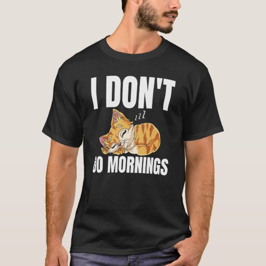 I Don't Do Mornings Saying Lazy Sleeping Cat 1 T-Shirt (Vorderseite)