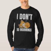 I Don't Do Mornings Saying Lazy Sleeping Cat  1 T-Shirt (Vorderseite)