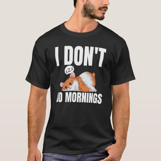 I Don't Do Mornings Saying Lazy Sleeping Hamster T-Shirt (Vorderseite)