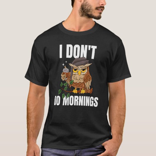 I Don't Do Mornings Sleeping Lazy Owl Drinking Cof T-Shirt (Vorderseite)
