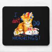 I Don't Do Mornings , Tee Shirt, Cat ,cup Of Coffe Mousepad (Vorne)