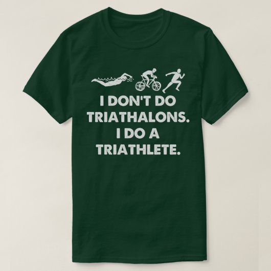 I Dont do triathalons i do a triathleten 2 T-Shirt (Design vorne)