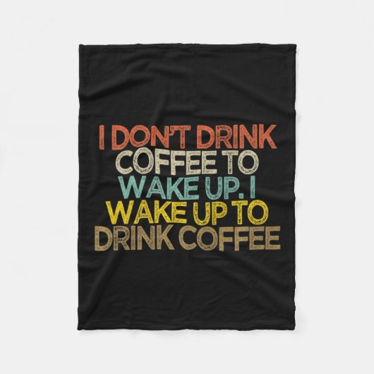 I Dont Drink Coffee To Wake Up I Wake Up To Drink  Fleecedecke (Vorderseite)