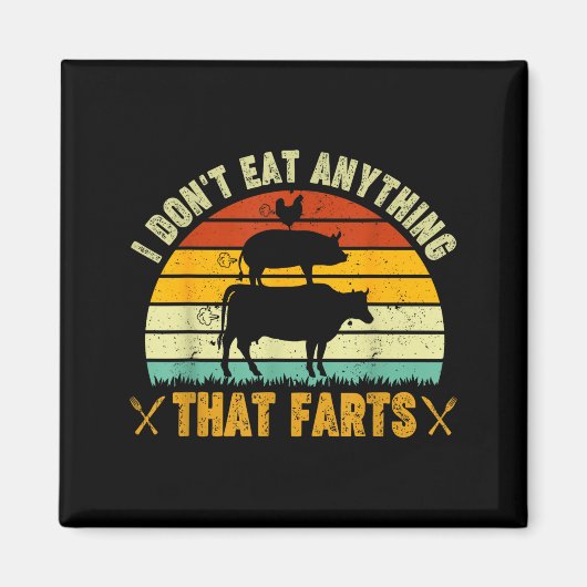 I Don't Eat Anything That Farts World Vegetarian D Magnet (Vorne)