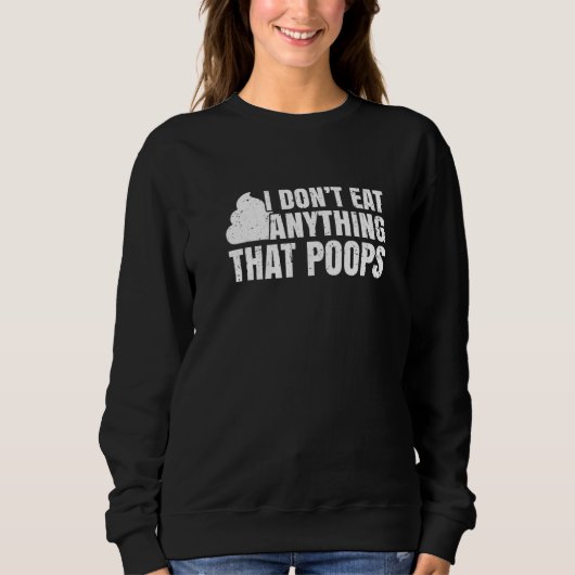 I Don't Eat Anything That Poops Funny Vegan Plant- Sweatshirt (Vorderseite)