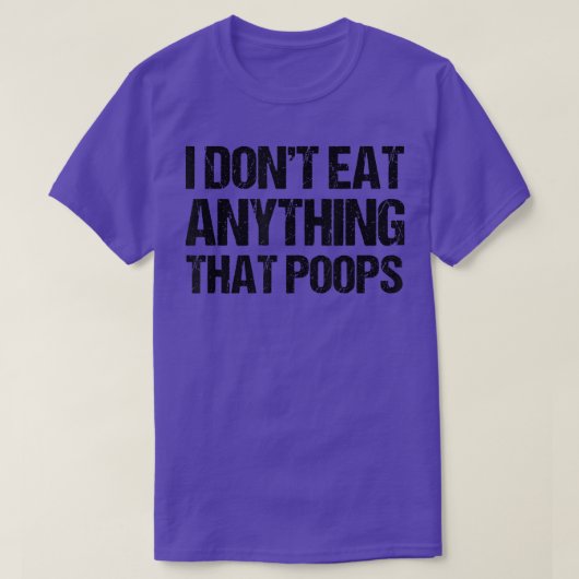 I Don't Eat Anything That Poops T-Shirt (Design vorne)