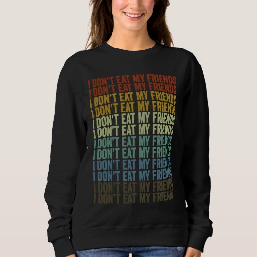 I Don't Eat My Friends Vegan Plant Based Diet Vega Sweatshirt (Vorderseite)