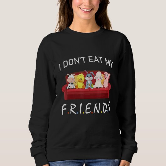 I Don't Eat My Friends Vegetarians Vegan Funny Ani Sweatshirt (Vorderseite)