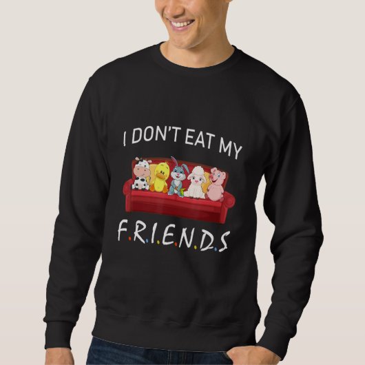 I Don't Eat My Friends Vegetarians Vegan Funny Ani Sweatshirt (Vorderseite)