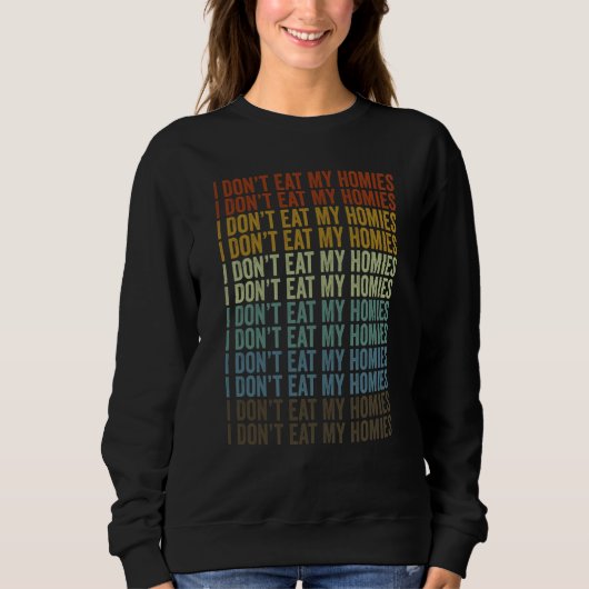I Don't Eat My Homies Vegan Plant Based Diet Vegan Sweatshirt (Vorderseite)