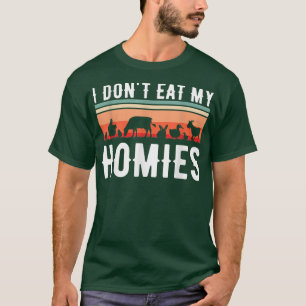 I Don't Eat My Homies Vegetarian Vegan T-Shirt