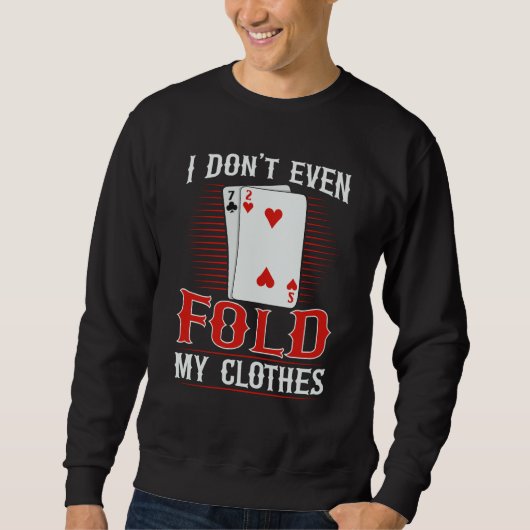 I don't even fold my clothes for a Poker player Sweatshirt (Vorderseite)