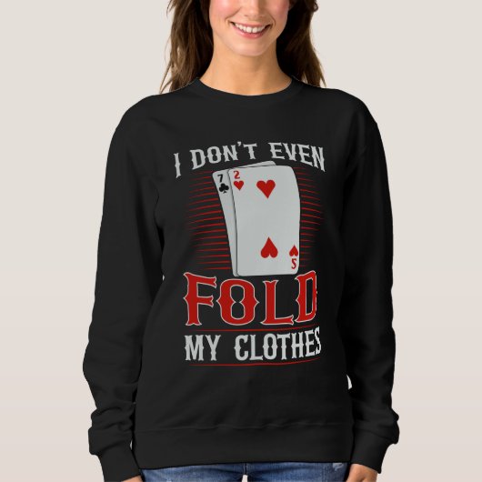 I don't even fold my clothes for a Poker player Sweatshirt (Vorderseite)