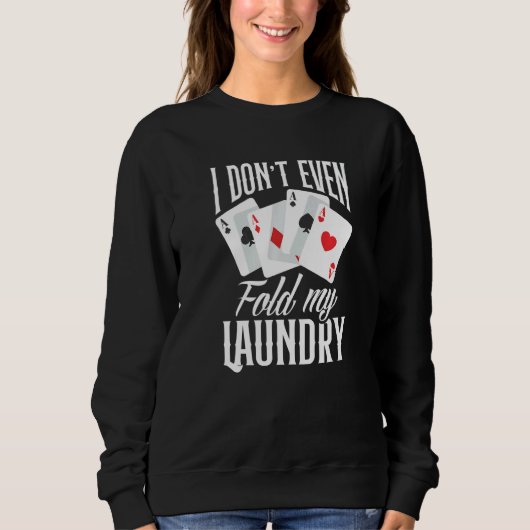 I Don't Even Fold My Laundry Poker Sweatshirt (Vorderseite)