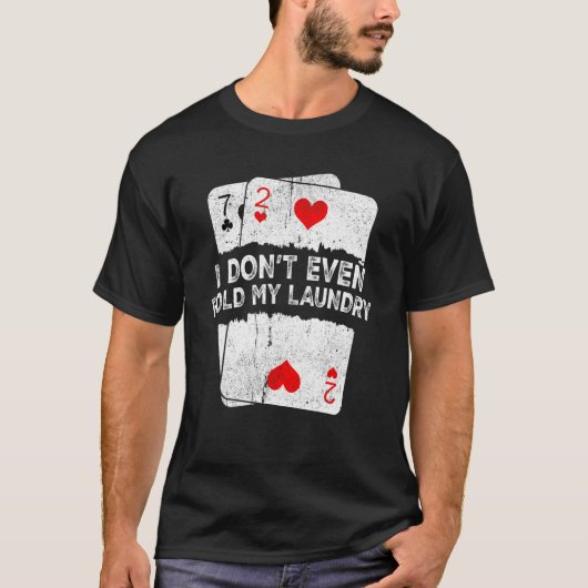 I Don't Even Fold My Laundry Poker T-Shirt (Vorderseite)