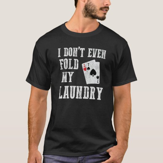 I Don't Even Fold My Laundry  Worst Poker Hand T-Shirt (Vorderseite)