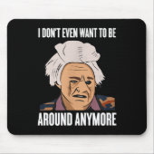 I Don't Even Want To Be Around Anymore  Mousepad (Vorne)