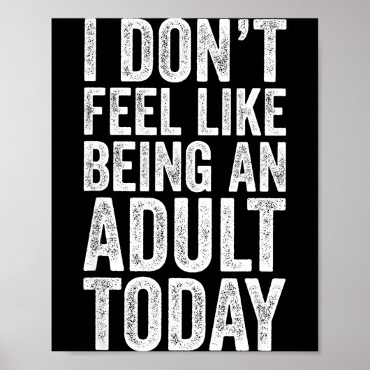 I Don't Feel Like Being An Adult Today Sarcastic  Poster (Vorne)