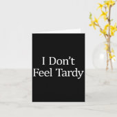 I Don't Feel Tardy -  Karte (Gelbe Blume)